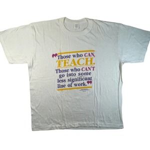 Vintage t-shirt Those who can, teach. Those who can't go into...other work 90s